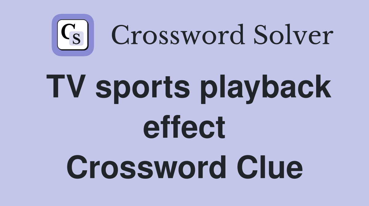 TV sports playback effect Crossword Clue
