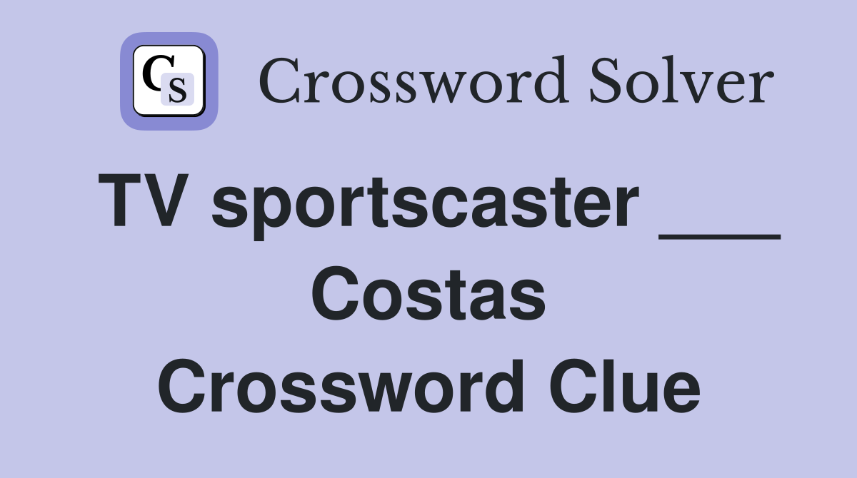 TV sportscaster ___ Costas Crossword Clue