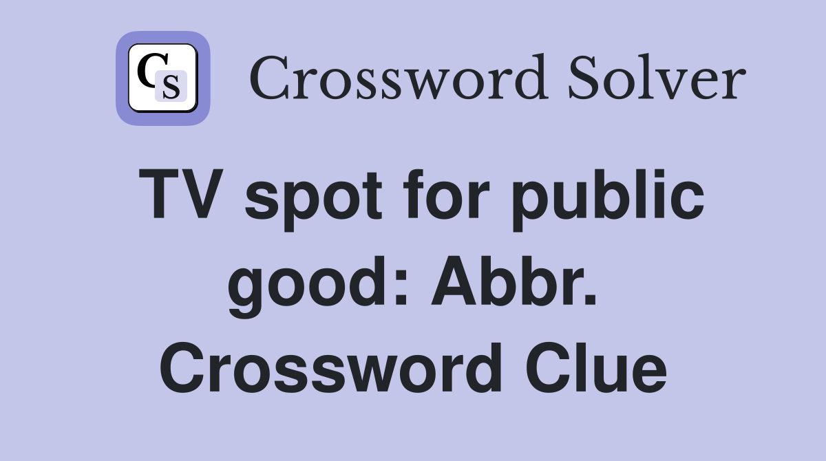 TV spot for public good: Abbr. Crossword Clue
