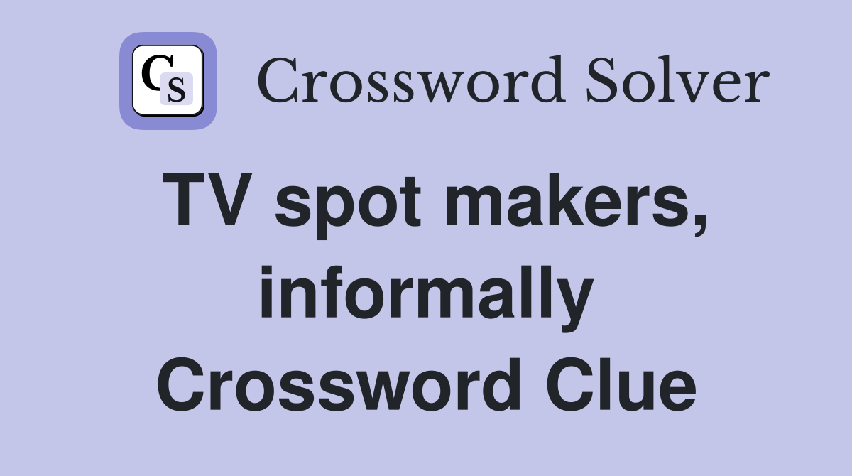 TV spot makers, informally Crossword Clue