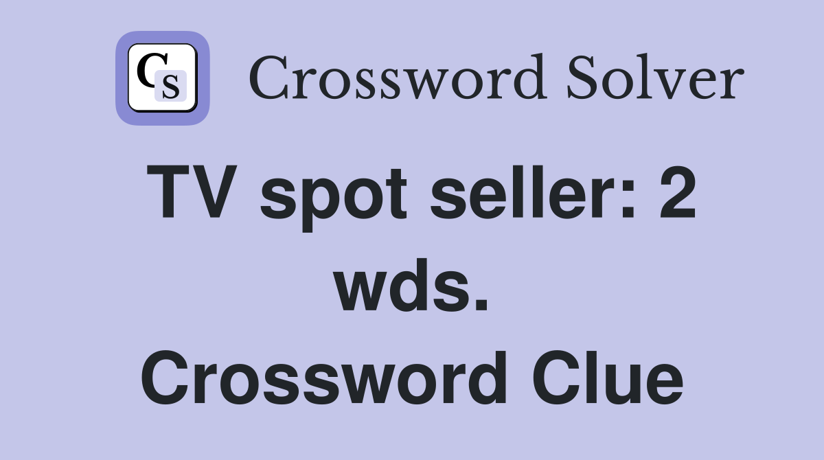 TV spot seller: 2 wds. Crossword Clue