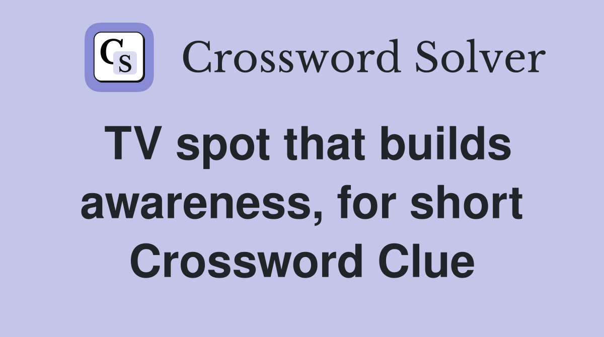 TV spot that builds awareness, for short Crossword Clue