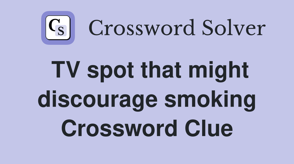 TV spot that might discourage smoking Crossword Clue