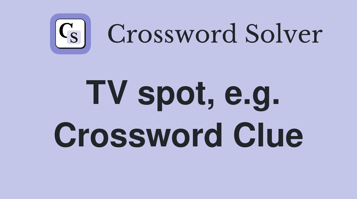 TV spot, e.g. Crossword Clue
