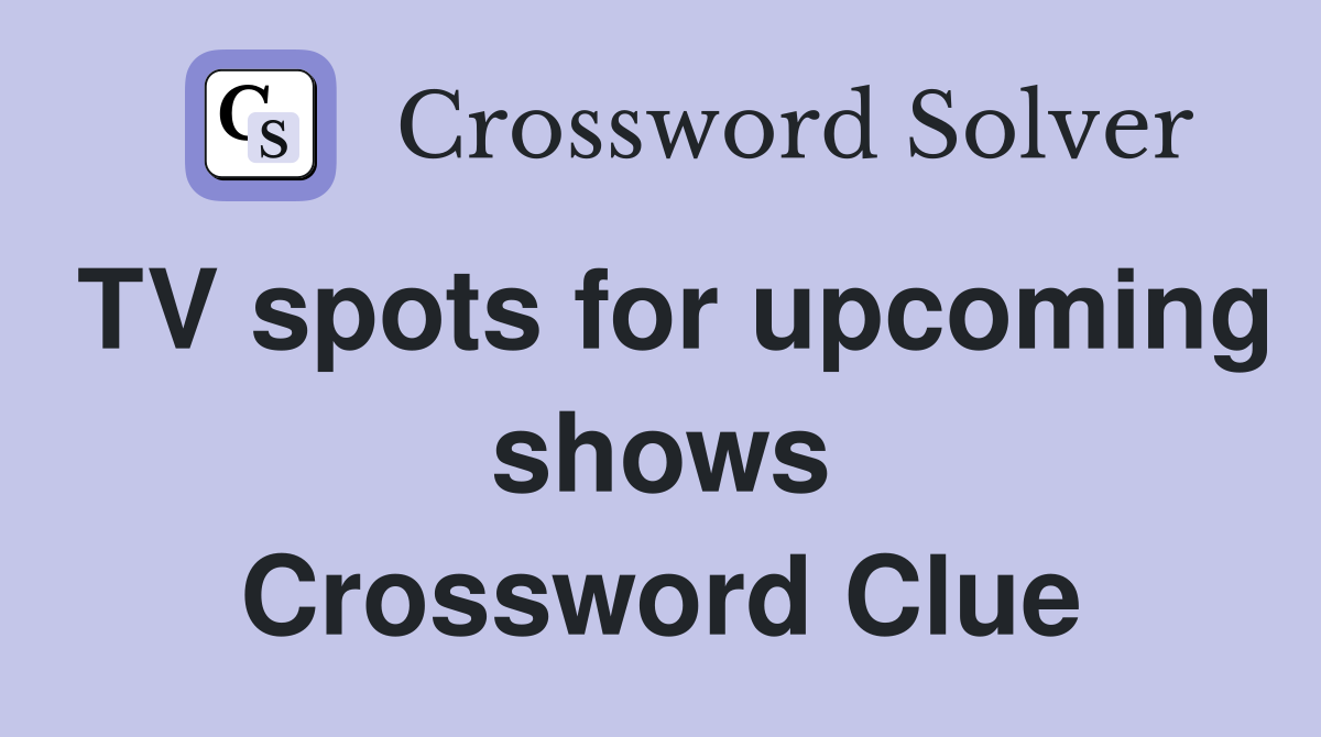TV spots for upcoming shows Crossword Clue