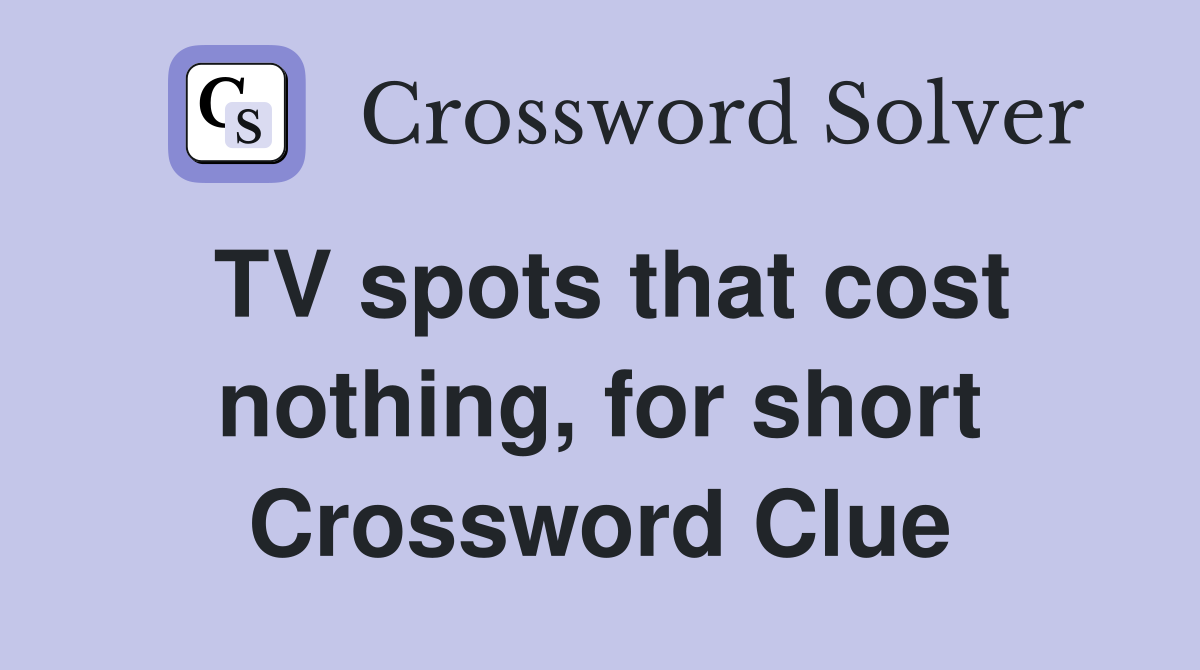 TV spots that cost nothing, for short Crossword Clue