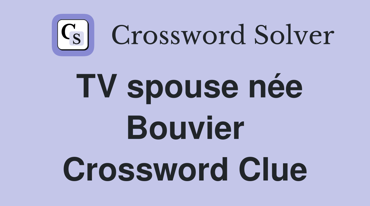 TV spouse née Bouvier Crossword Clue