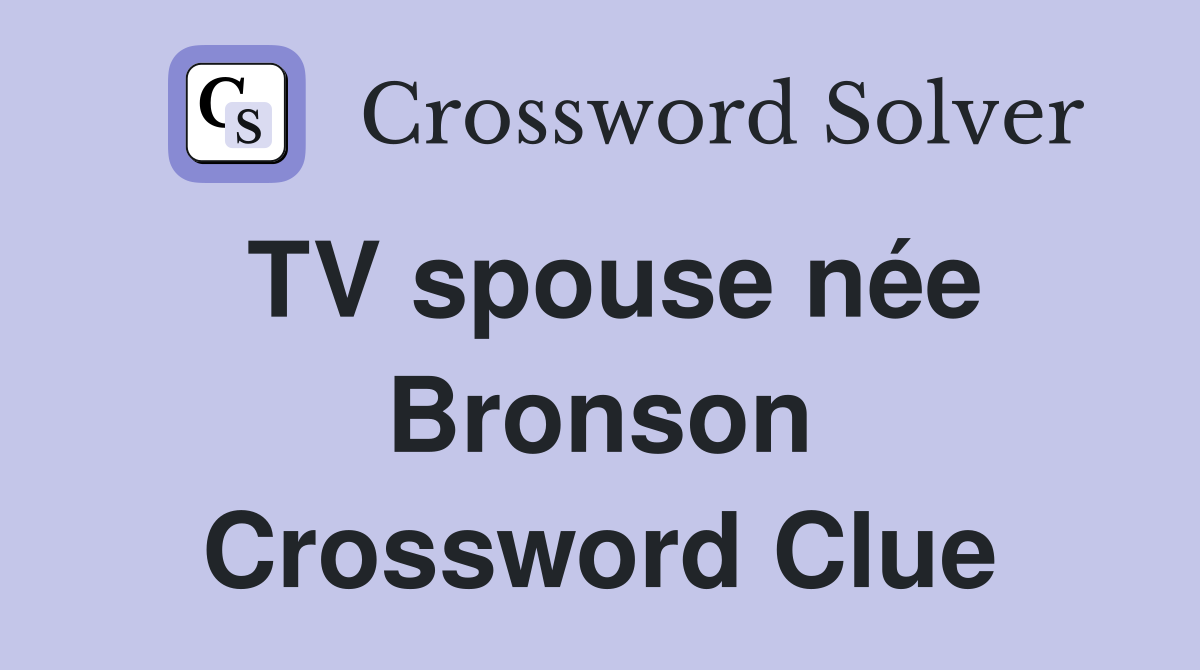 TV spouse née Bronson Crossword Clue