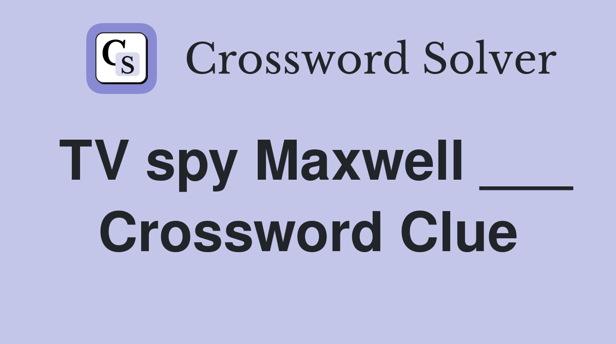 TV spy Maxwell ___ Crossword Clue