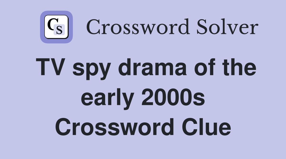 TV spy drama of the early 2000s Crossword Clue