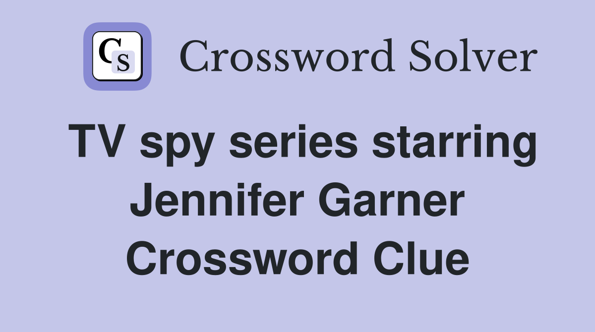 TV spy series starring Jennifer Garner Crossword Clue