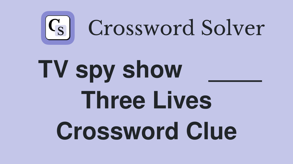 TV spy show    ____ Three Lives Crossword Clue