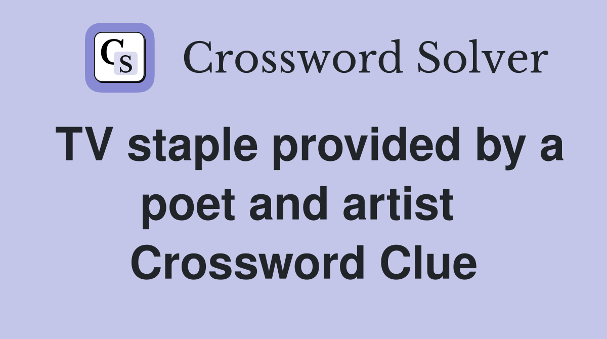 TV staple provided by a poet and artist  Crossword Clue