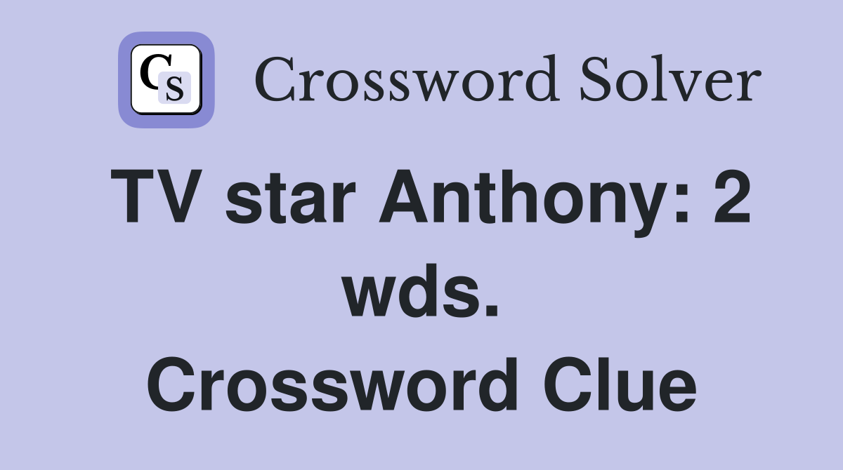 TV star Anthony: 2 wds. Crossword Clue