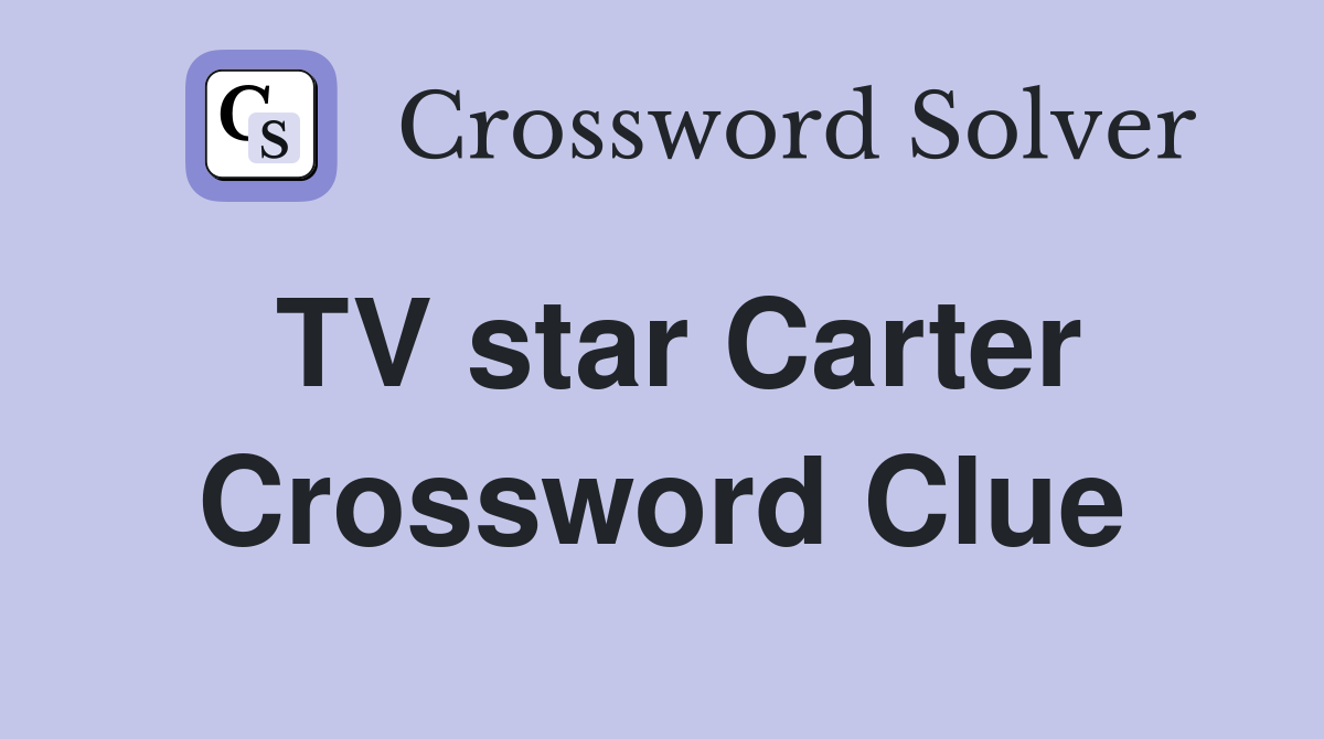 TV star Carter Crossword Clue