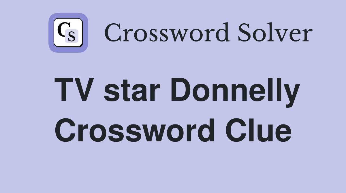 TV star Donnelly Crossword Clue