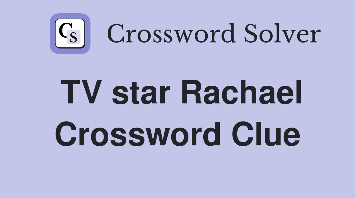 TV star Rachael Crossword Clue