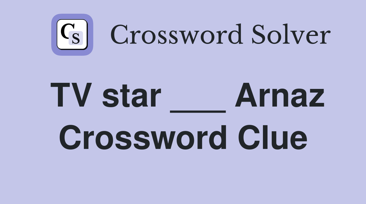 TV star ___ Arnaz Crossword Clue