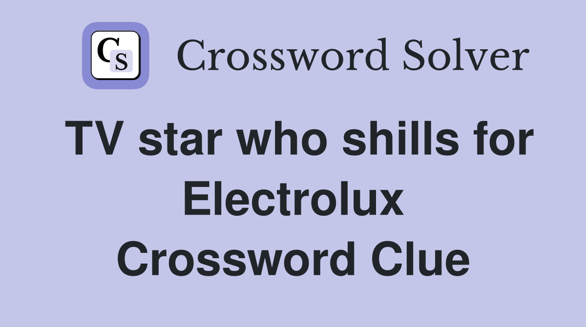 TV star who shills for Electrolux Crossword Clue