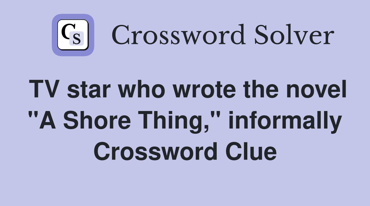 TV star who wrote the novel "A Shore Thing," informally Crossword Clue
