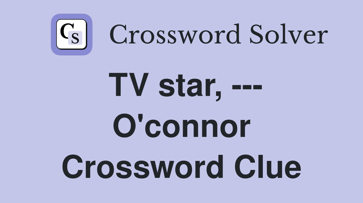 TV star, --- O'connor Crossword Clue