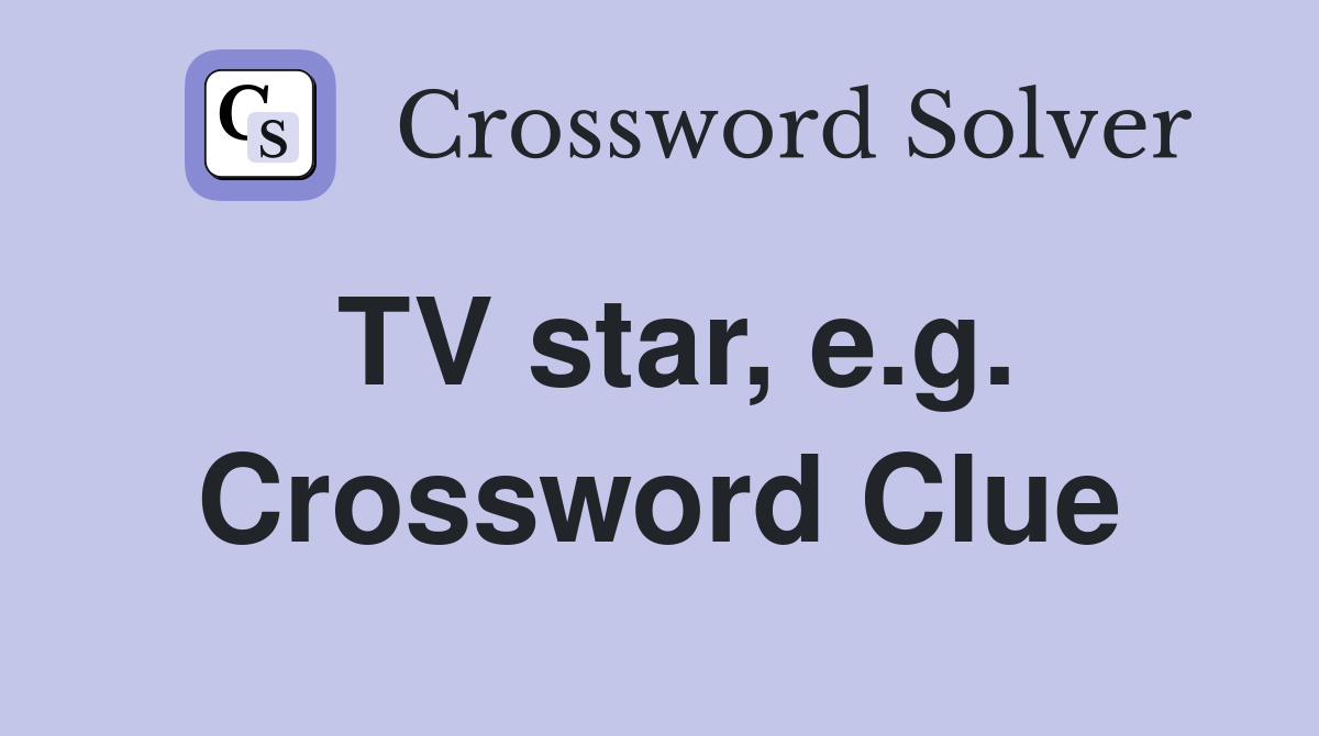 TV star, e.g. Crossword Clue