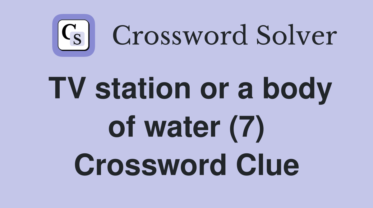 TV station or a body of water (7) Crossword Clue