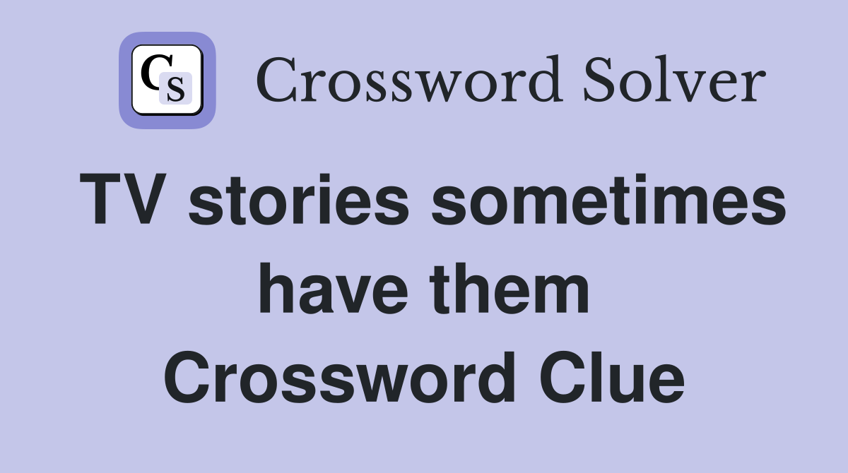 TV stories sometimes have them Crossword Clue