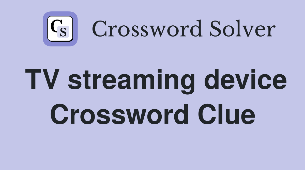 TV streaming device Crossword Clue