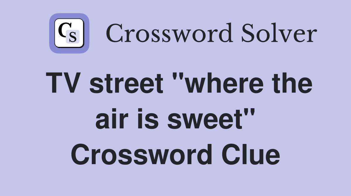 TV street "where the air is sweet" Crossword Clue