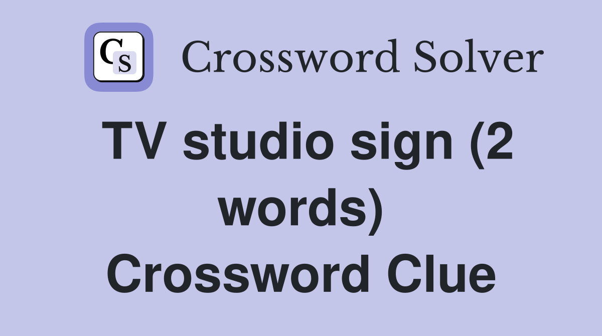 TV studio sign (2 words) Crossword Clue