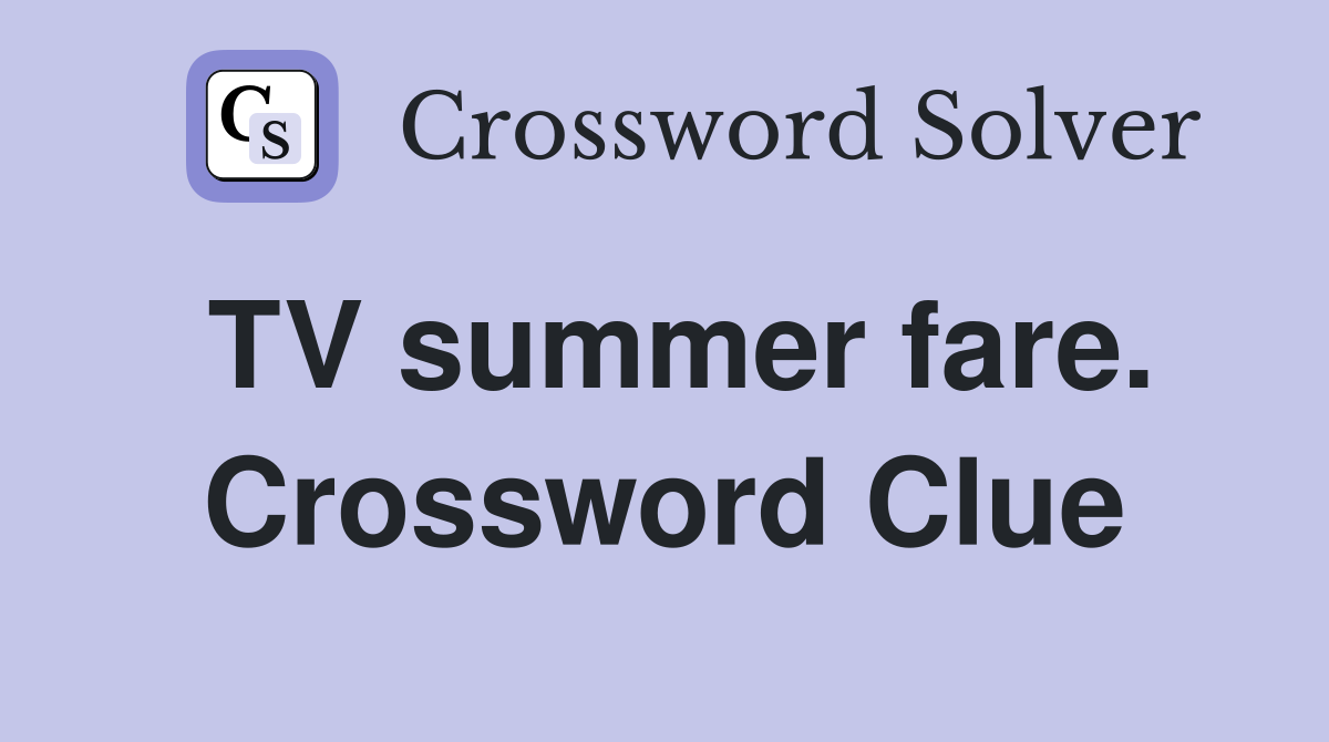 TV summer fare. Crossword Clue