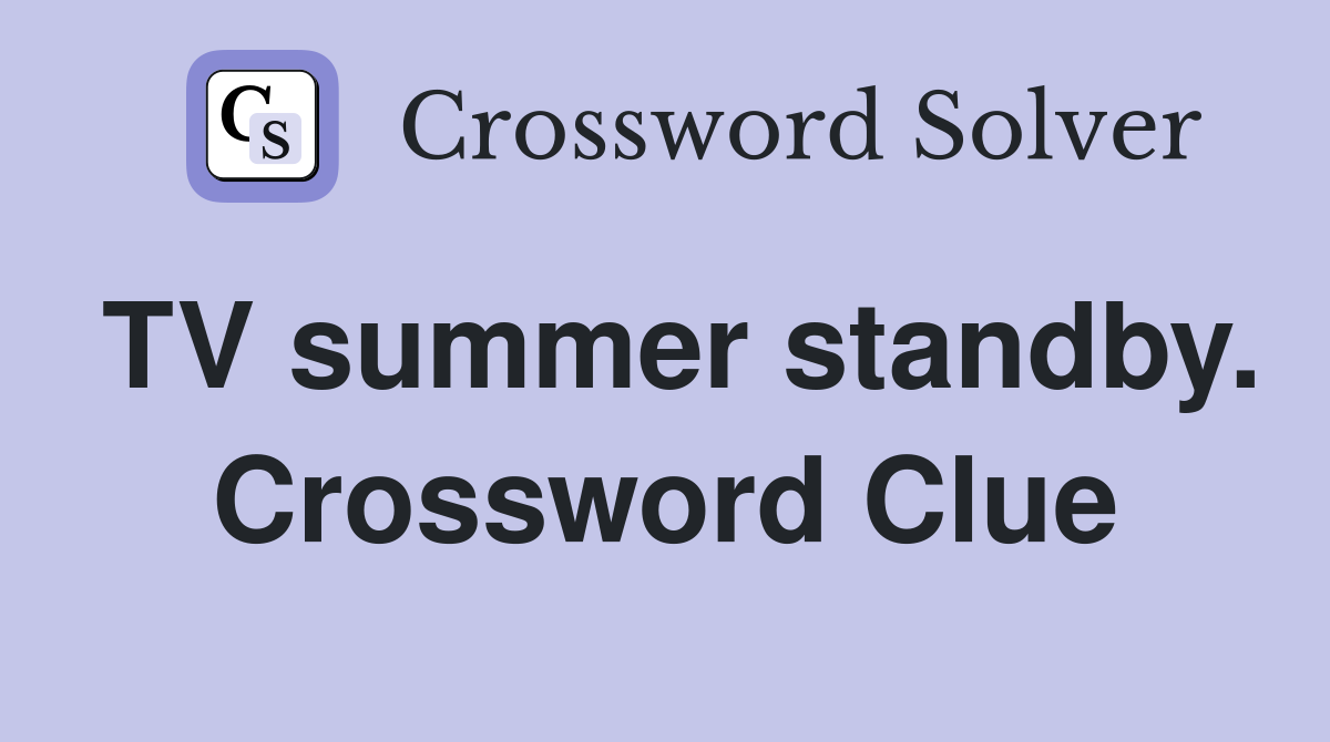 TV summer standby. Crossword Clue