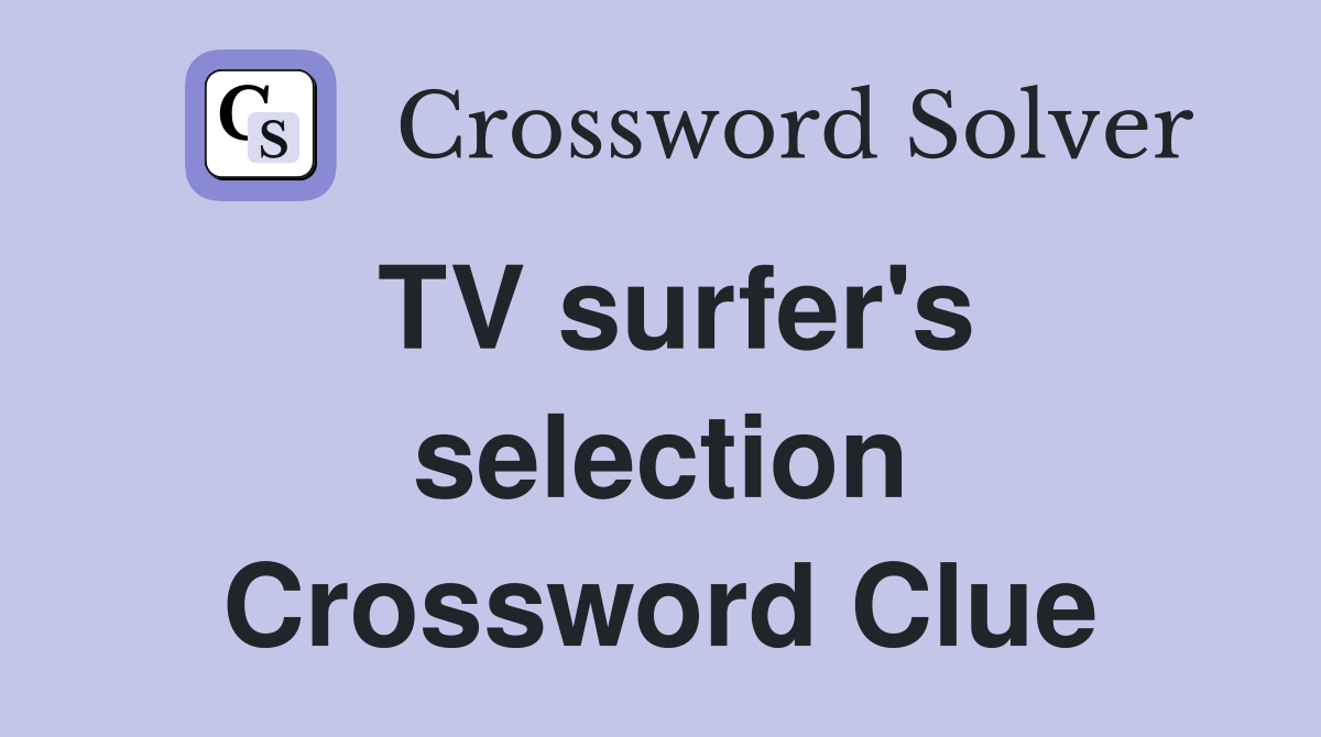 TV surfer's selection Crossword Clue