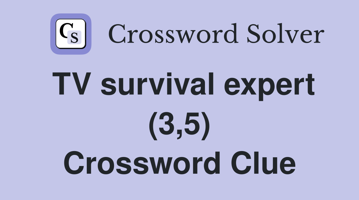 TV survival expert (3,5) Crossword Clue