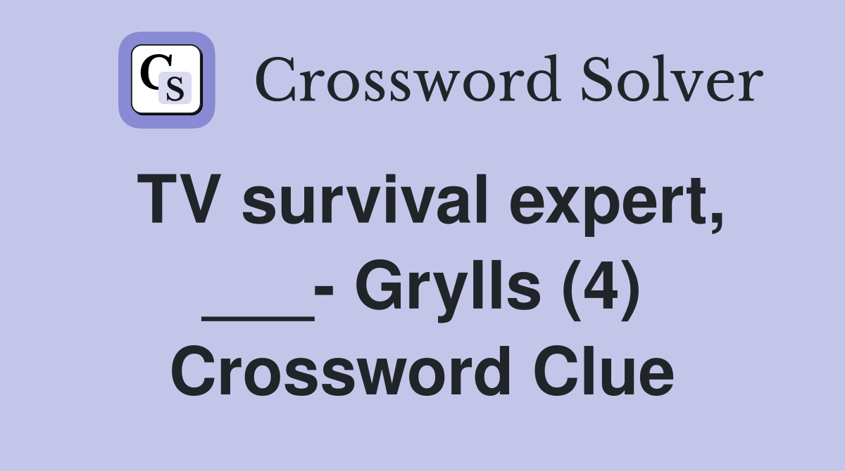 TV survival expert, ___- Grylls (4) Crossword Clue