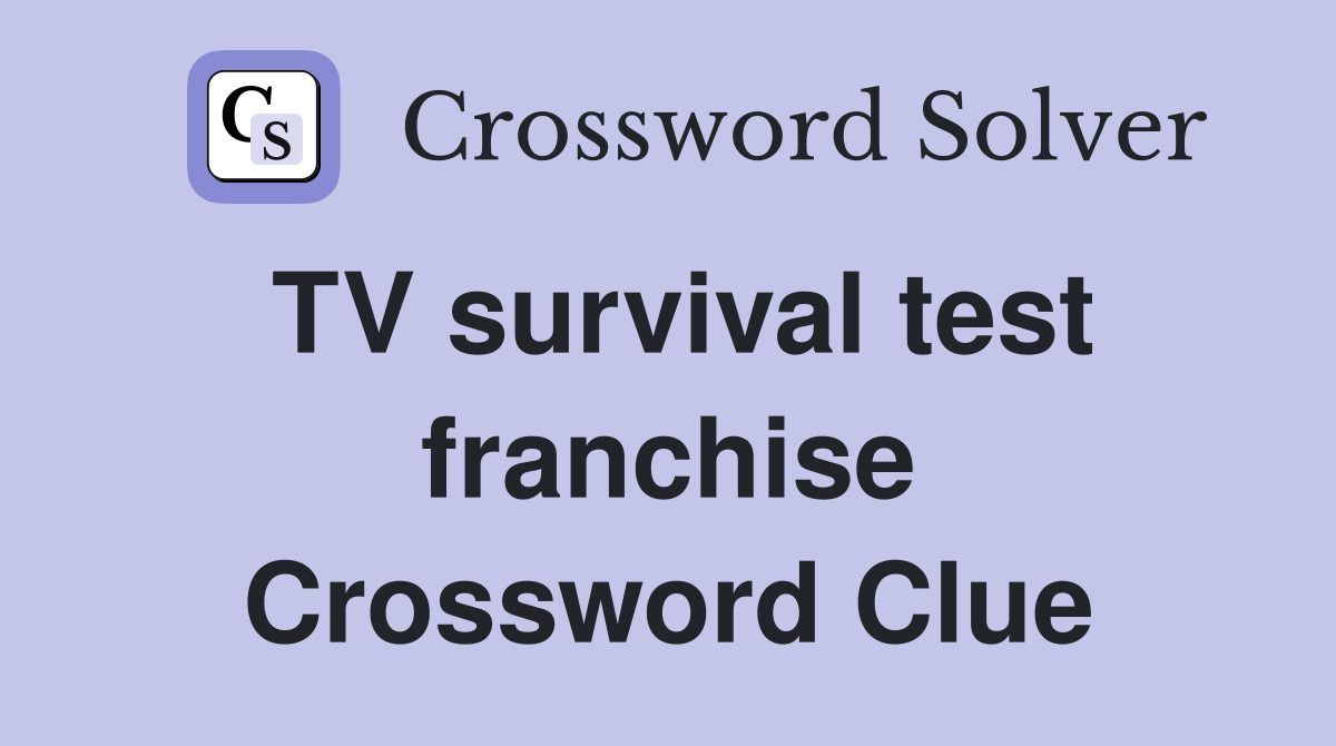 TV survival test franchise Crossword Clue