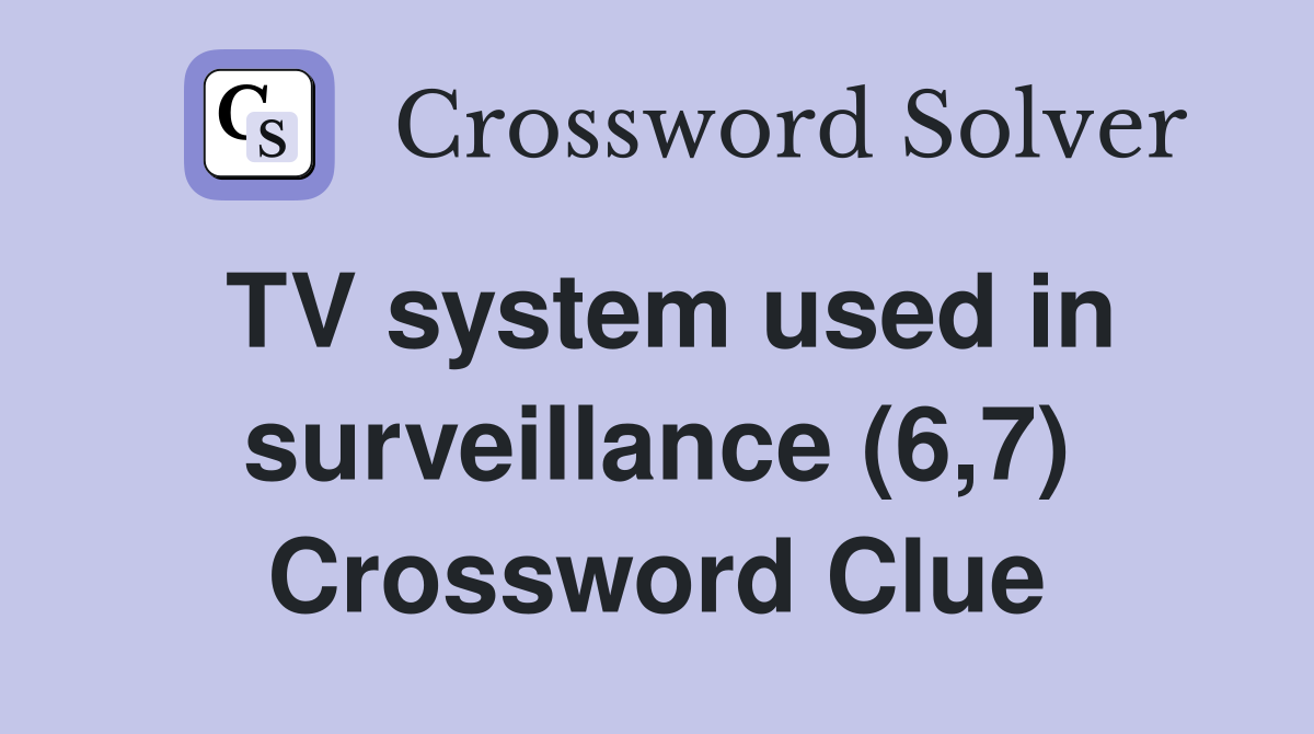 TV system used in surveillance (6,7) Crossword Clue