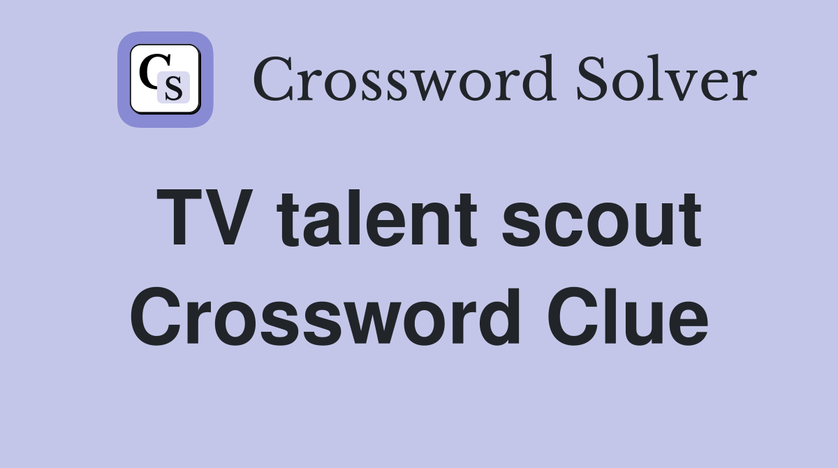 TV talent scout Crossword Clue