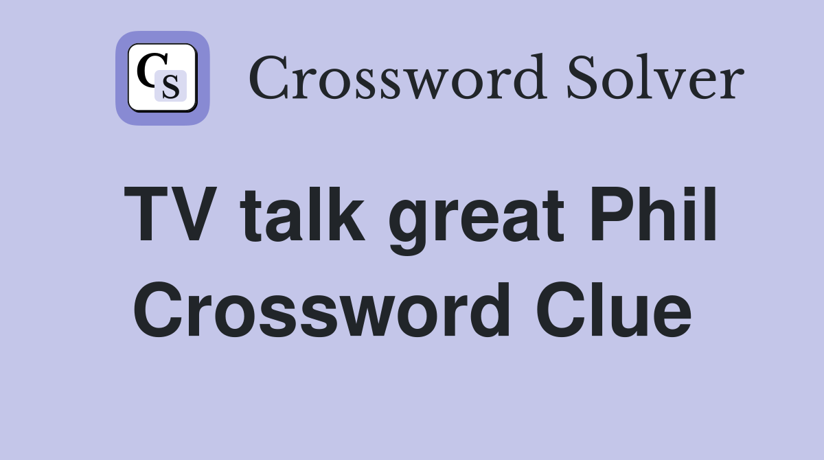 TV talk great Phil Crossword Clue