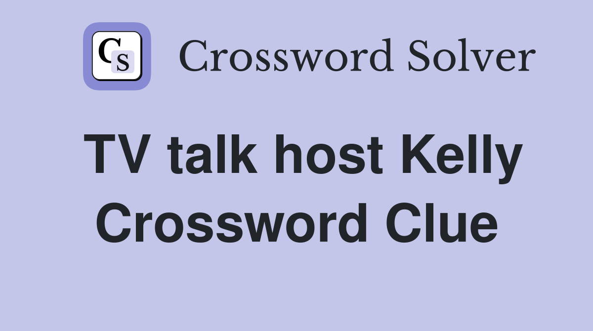 TV talk host Kelly Crossword Clue
