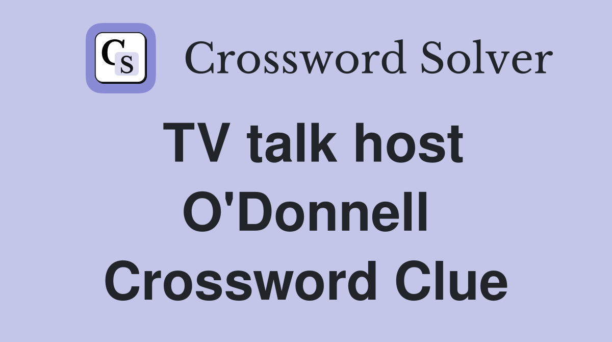TV talk host O'Donnell Crossword Clue