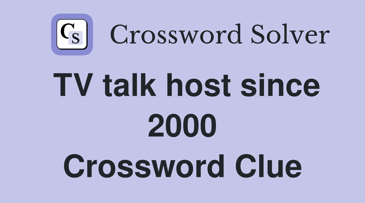 TV talk host since 2000 Crossword Clue