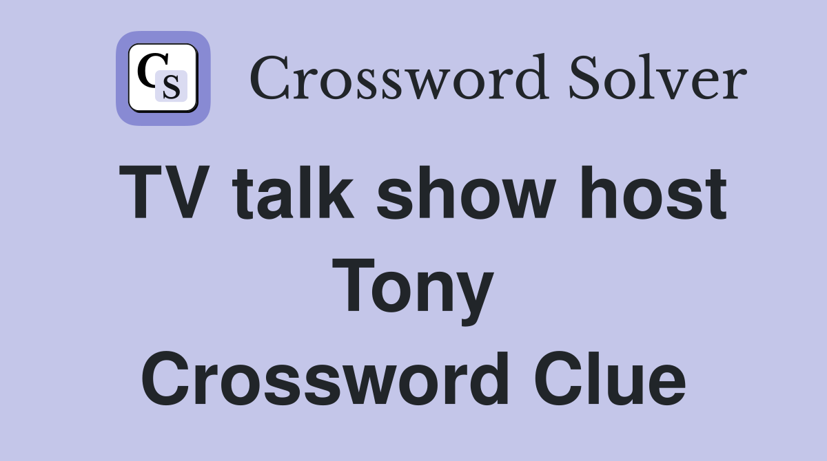 TV talk show host Tony Crossword Clue
