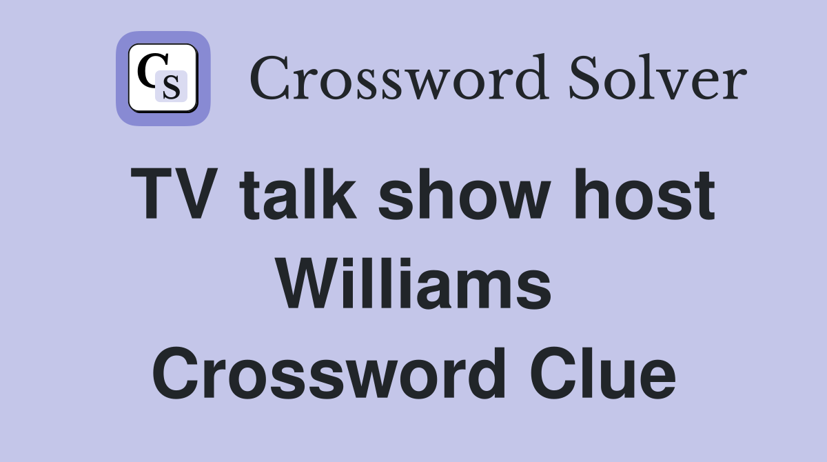 TV talk show host Williams Crossword Clue