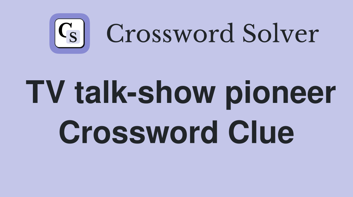 TV talk-show pioneer Crossword Clue
