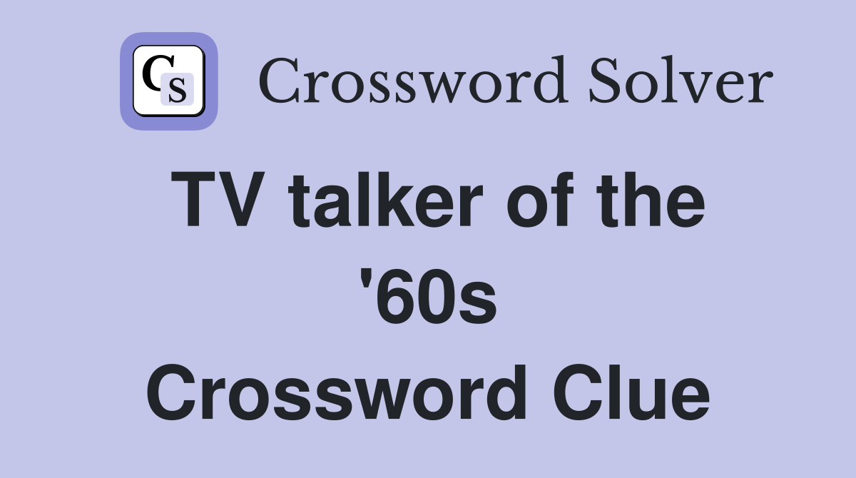 TV talker of the '60s Crossword Clue