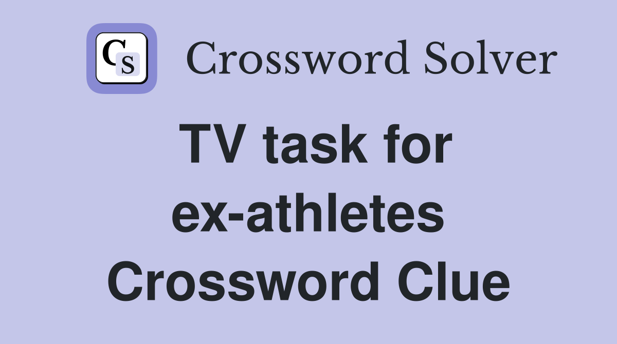 TV task for ex-athletes Crossword Clue