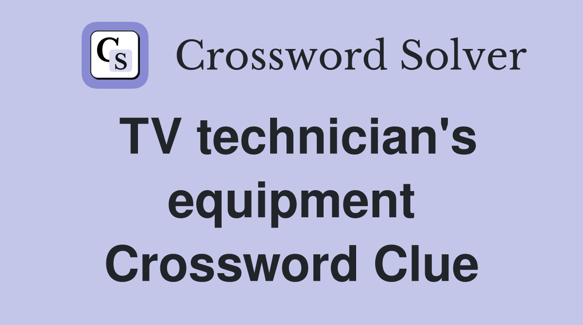 TV technician's equipment Crossword Clue