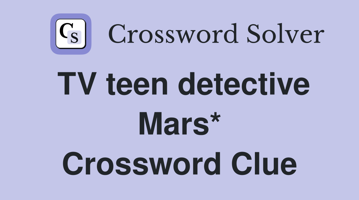 TV teen detective Mars* Crossword Clue